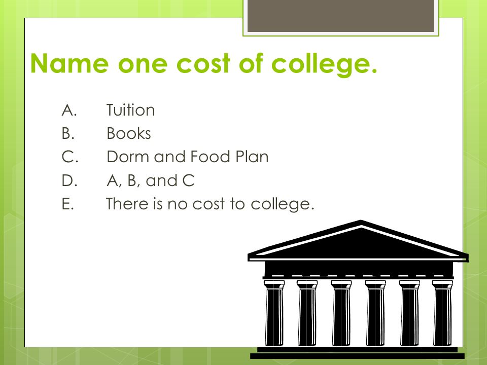 Name one cost of college.