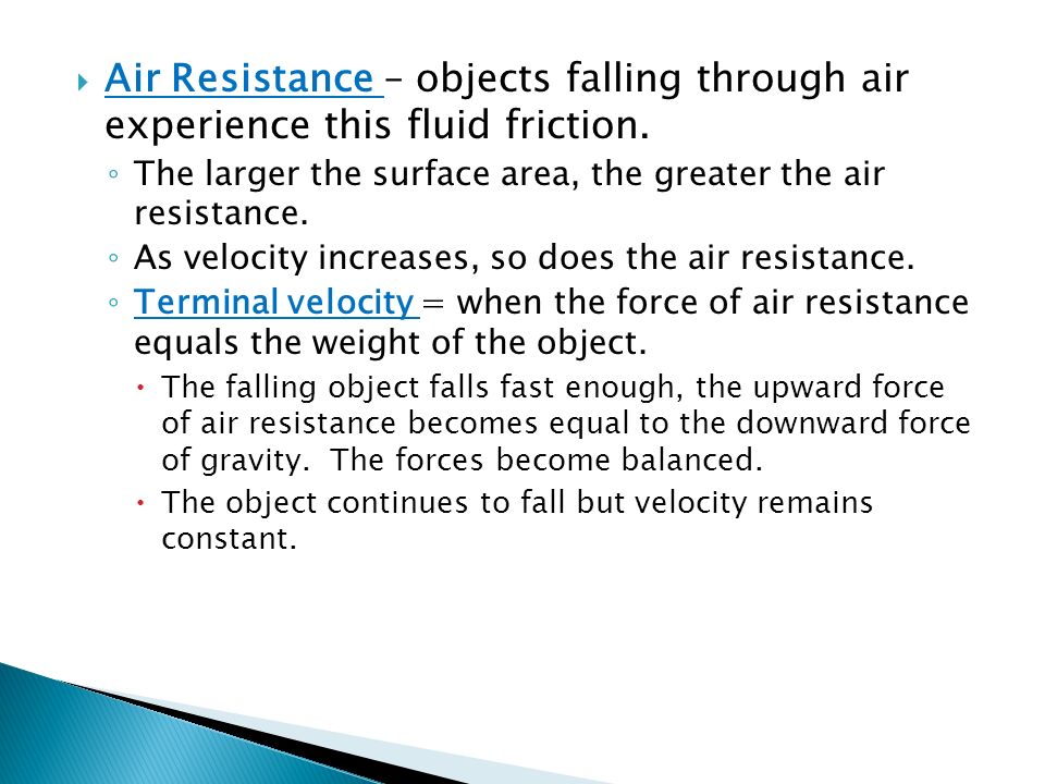 Air Resistance – objects falling through air experience this fluid friction.