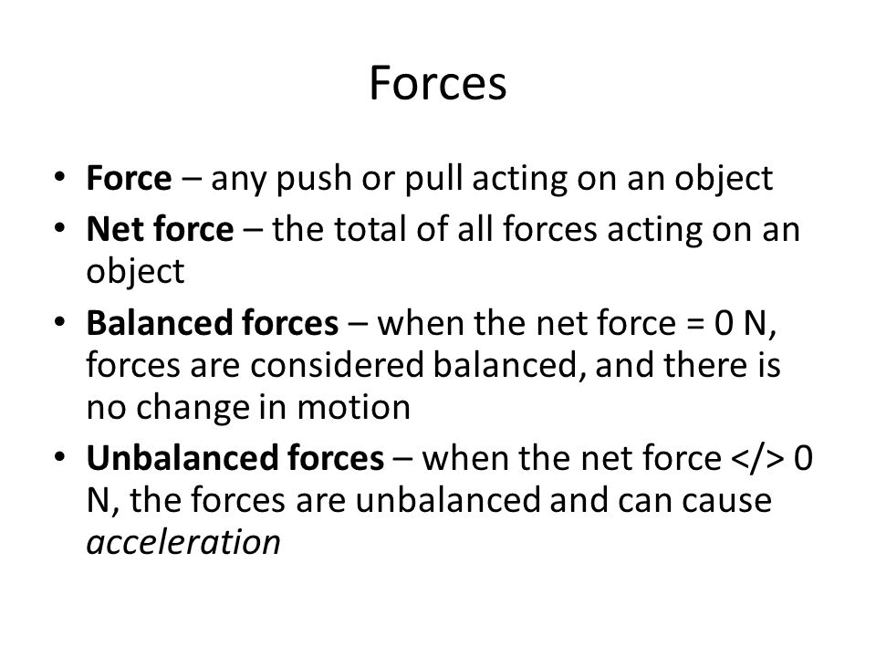 Forces Force – any push or pull acting on an object