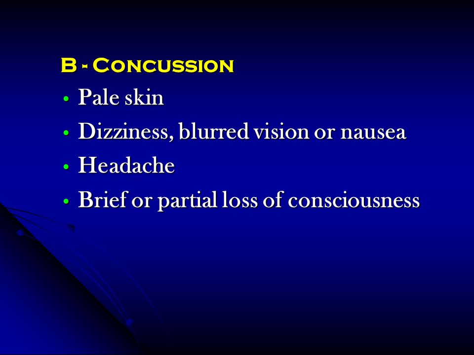 Dizziness, blurred vision or nausea Headache
