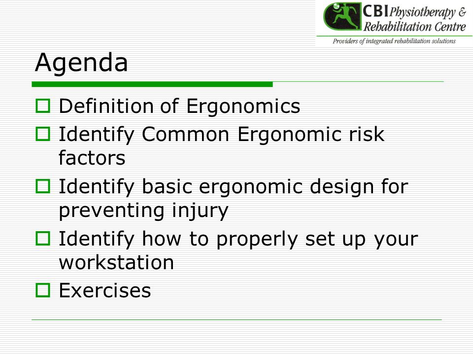 Agenda Definition of Ergonomics Identify Common Ergonomic risk factors