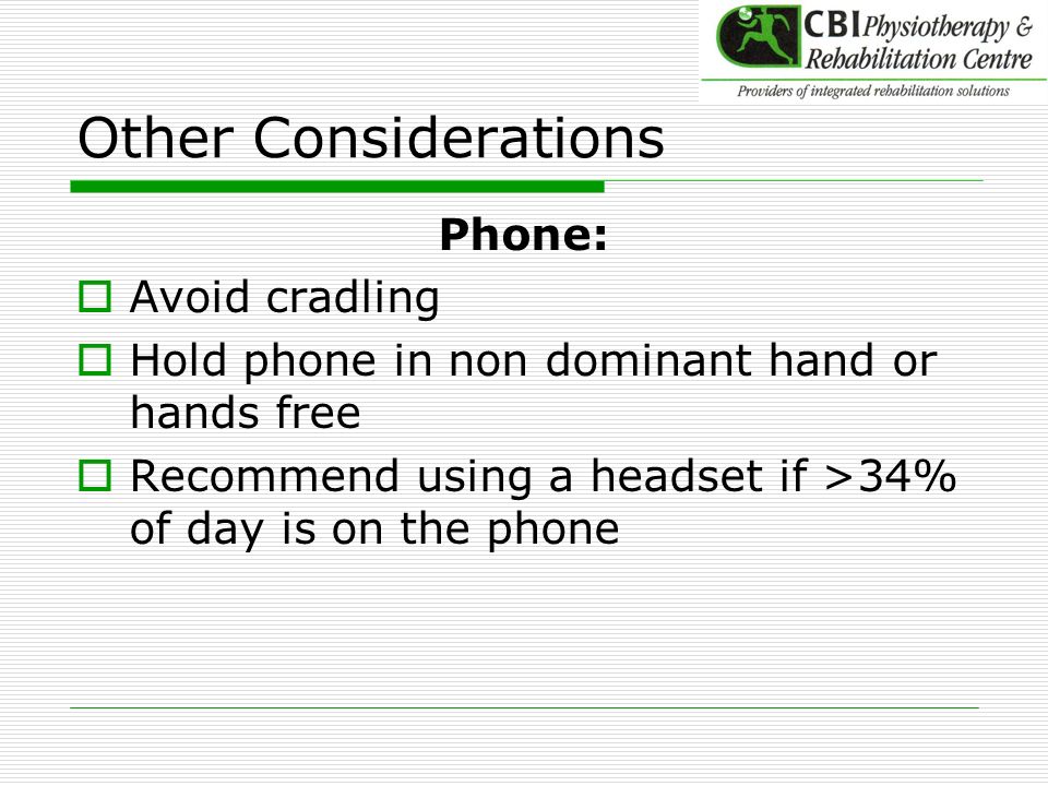 Other Considerations Phone: Avoid cradling