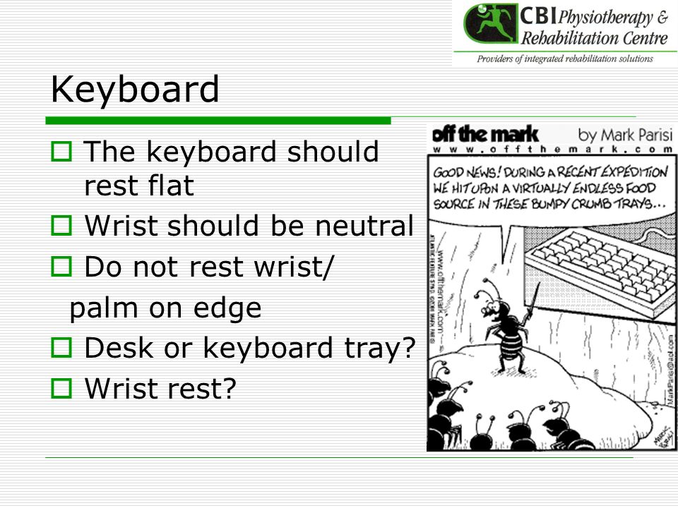 Keyboard The keyboard should rest flat Wrist should be neutral