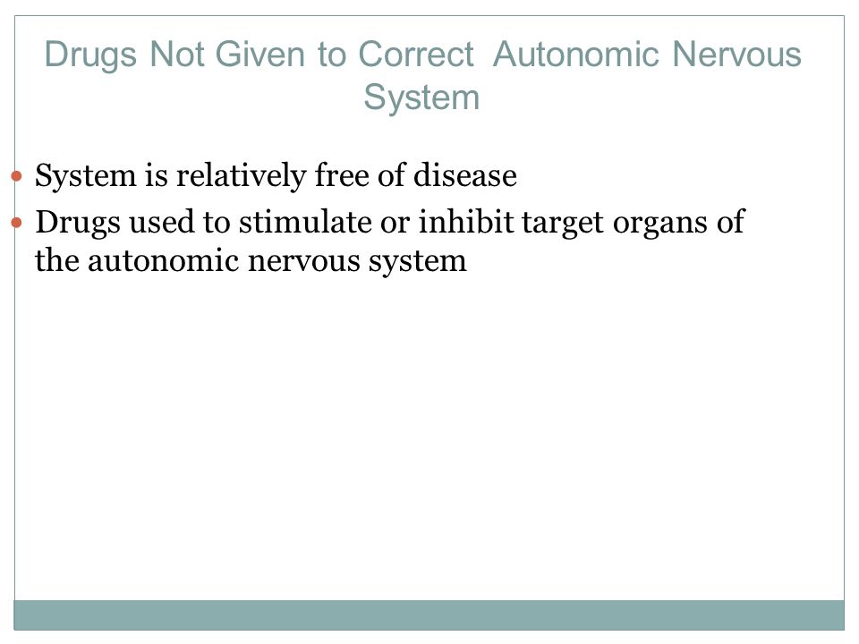 Drugs Not Given to Correct Autonomic Nervous System