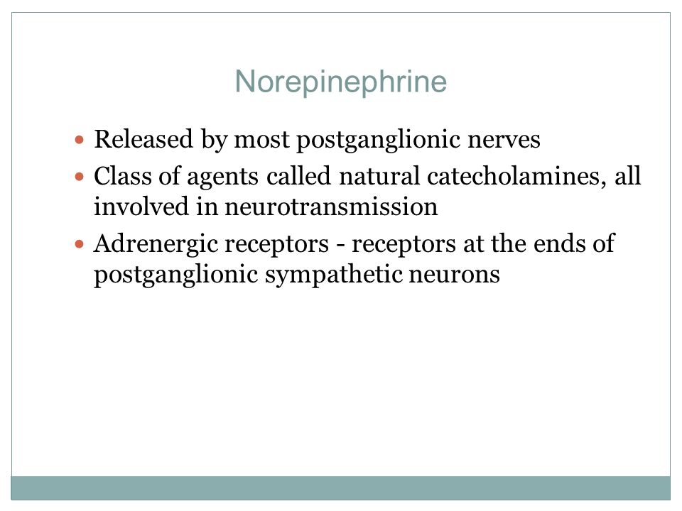 Norepinephrine Released by most postganglionic nerves