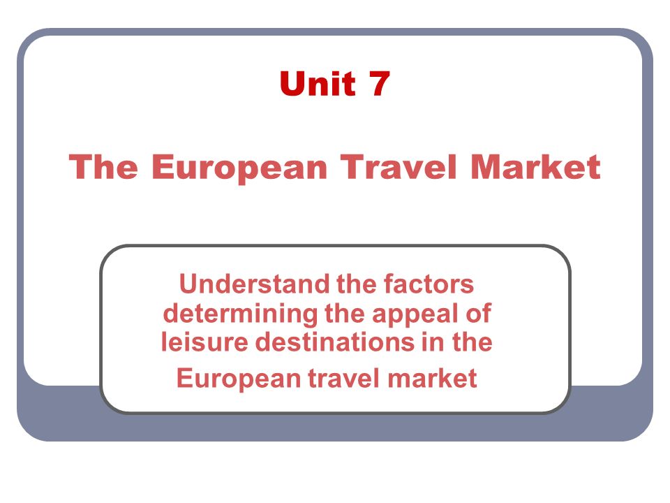 Unit 7 The European Travel Market