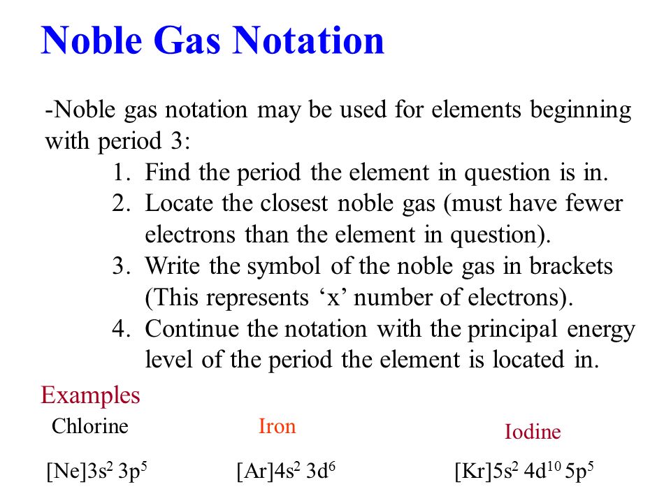 Noble Gas Notation Noble gas notation may be used for elements beginning with period 3: 1. Find the period the element in question is in.