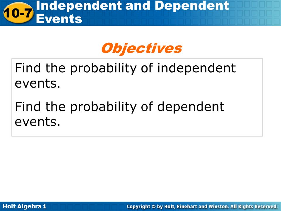 Objectives Find the probability of independent events.