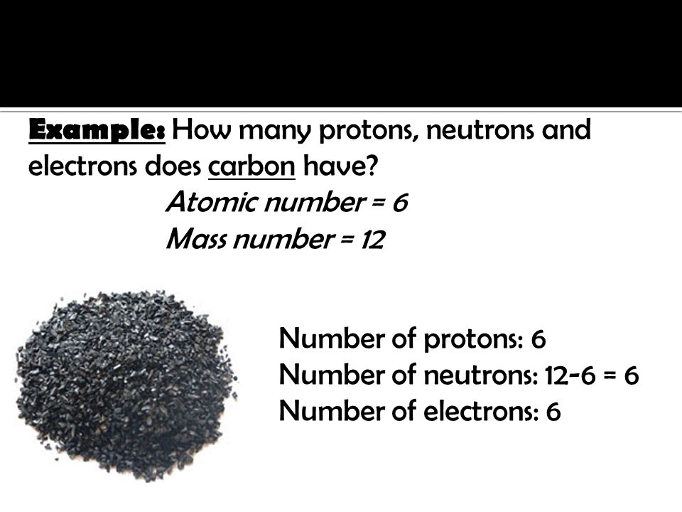 Example: How many protons, neutrons and electrons does carbon have