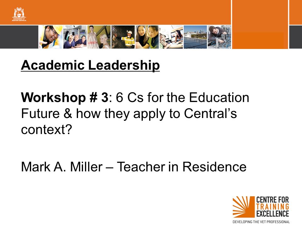 Academic Leadership Workshop # 3: 6 Cs for the Education Future & how they apply to Central’s context
