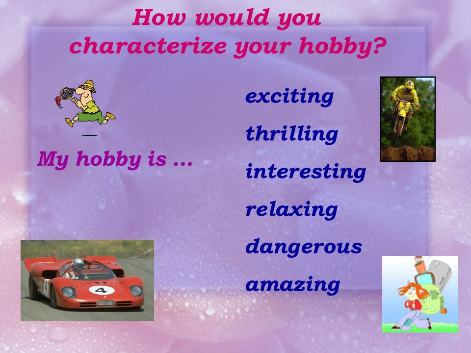 How would you characterize your hobby