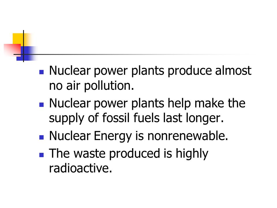 Nuclear power plants produce almost no air pollution.