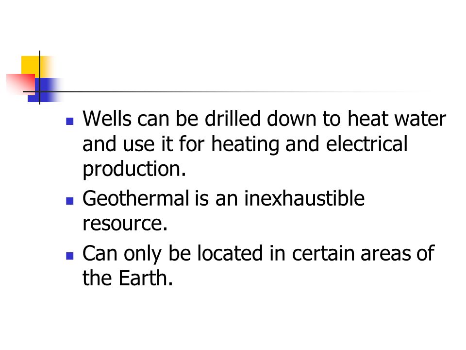 Wells can be drilled down to heat water and use it for heating and electrical production.