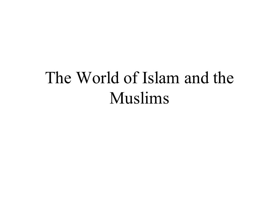 The World of Islam and the Muslims