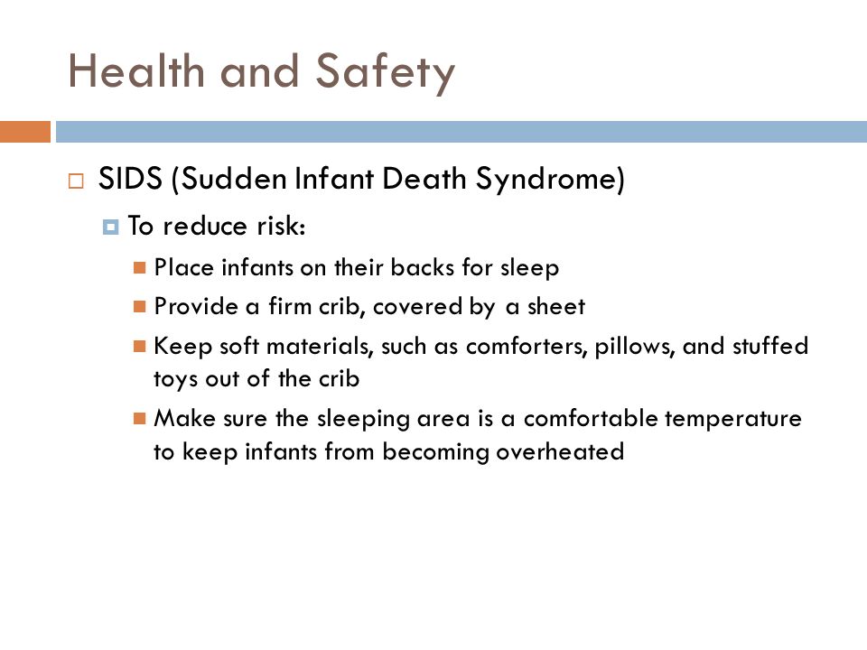 Health and Safety SIDS (Sudden Infant Death Syndrome) To reduce risk: