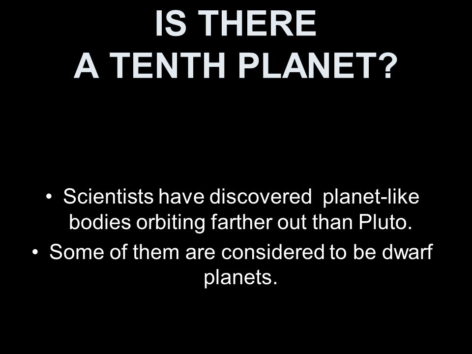 Some of them are considered to be dwarf planets.