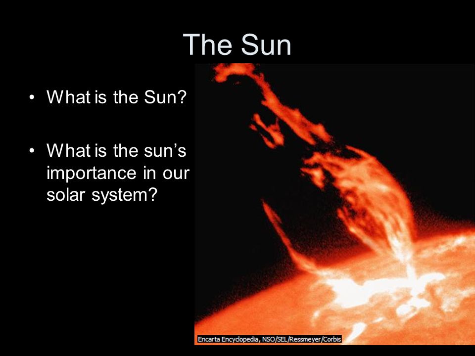 The Sun What is the Sun What is the sun’s importance in our solar system