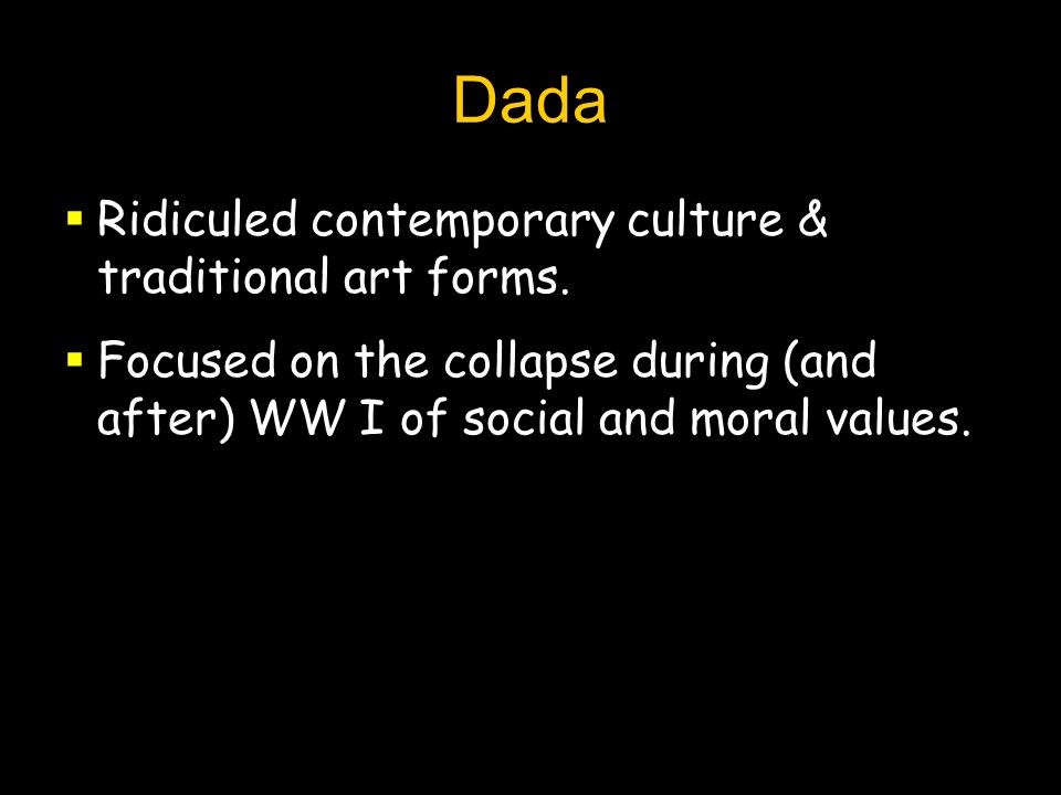 Dada Ridiculed contemporary culture & traditional art forms.