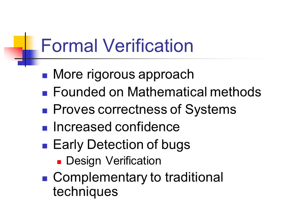 Formal Verification More rigorous approach