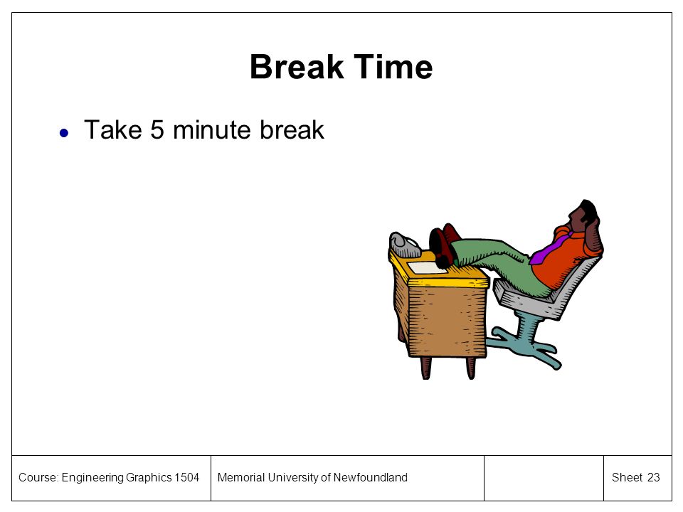 Break Time Take 5 minute break