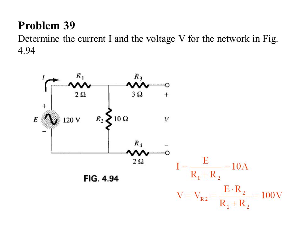 Problem 39 Determine the current I and the voltage V for the network in Fig. 4.94