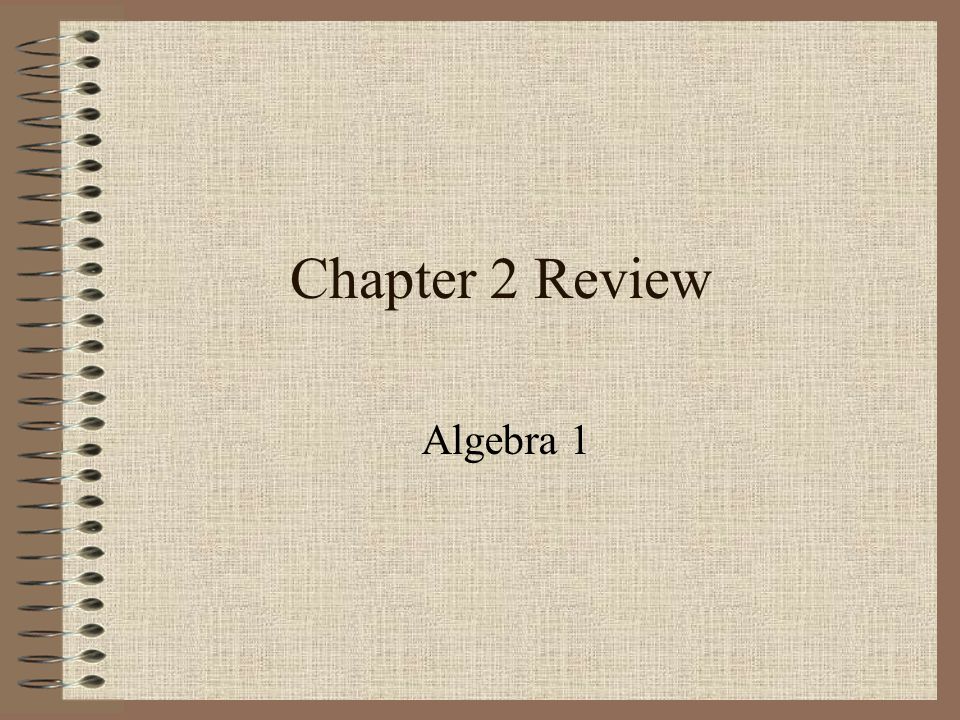 Chapter 2 Review Algebra 1