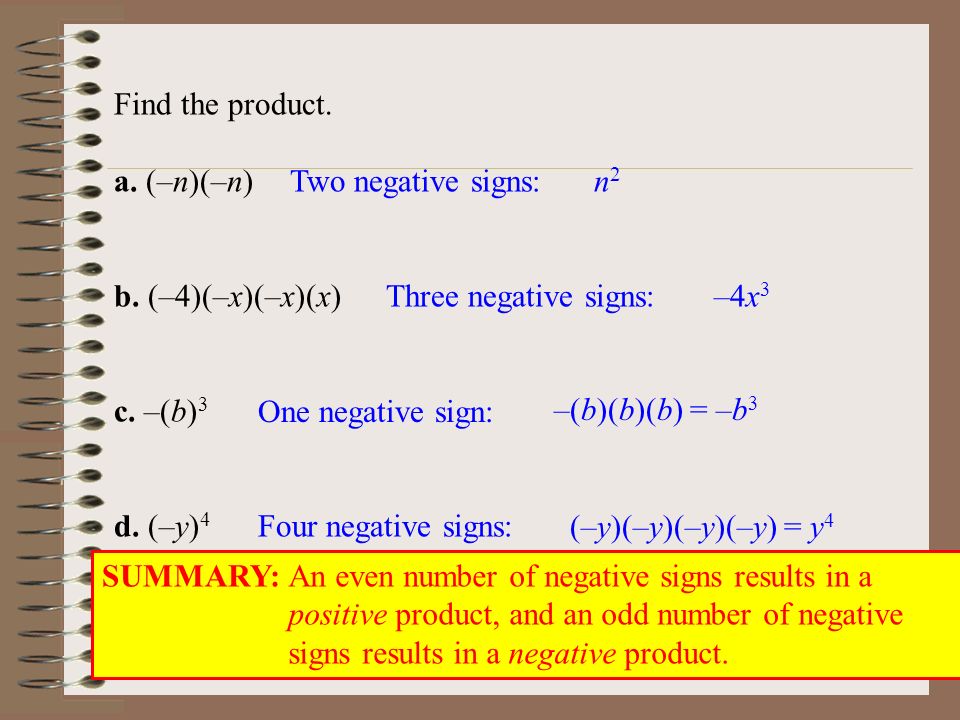 Find the product. a. (–n)(–n) b. (–4)(–x)(–x)(x) c. –(b)3. d. (–y)4. Two negative signs: n2. Three negative signs: