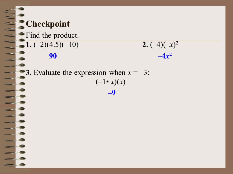 Checkpoint Find the product. 1. (–2)(4.5)(–10) 2. (–4)(–x)2