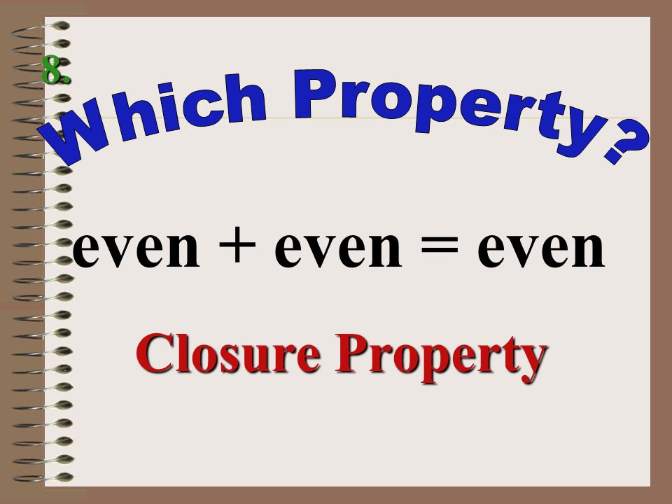 8. Which Property even + even = even Closure Property