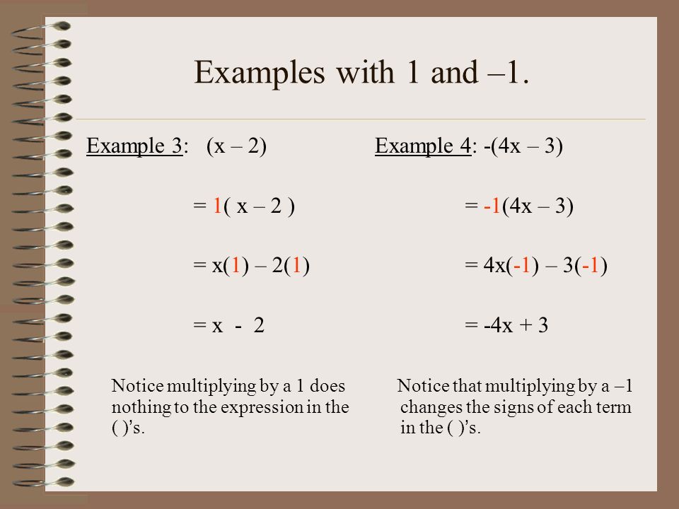 Examples with 1 and –1. Example 3: (x – 2) = 1( x – 2 ) = x(1) – 2(1)