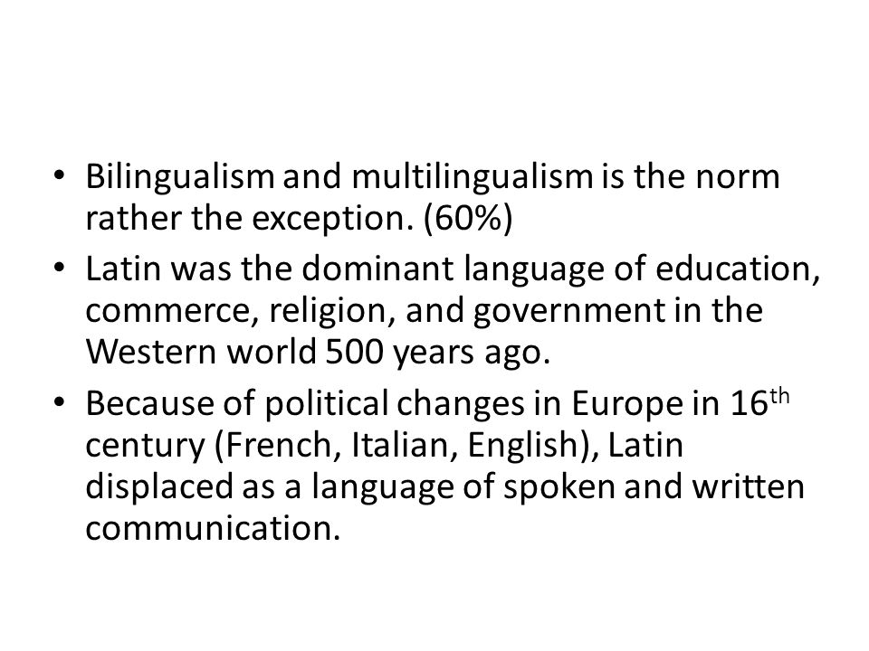 Bilingualism and multilingualism is the norm rather the exception