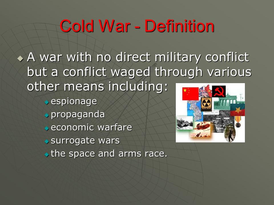 Cold War Definition A War With No Direct Military Conflict But A Conflict Waged Through Various Other Means Including Espionage Propaganda Economic Ppt Download