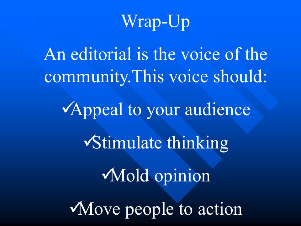 An editorial is the voice of the community.This voice should: