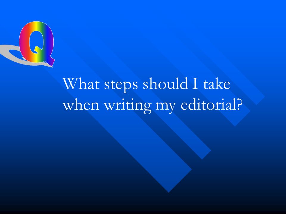 What steps should I take when writing my editorial
