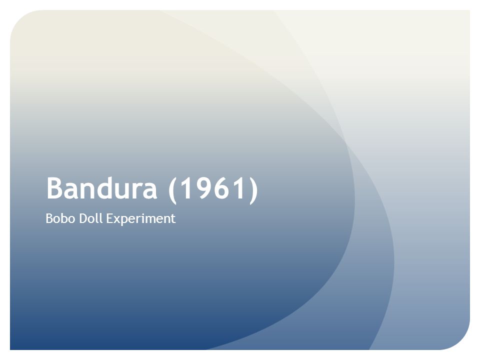Bandura (1961) Bobo Doll Experiment