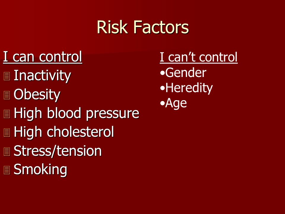 Risk Factors I can control Inactivity Obesity High blood pressure