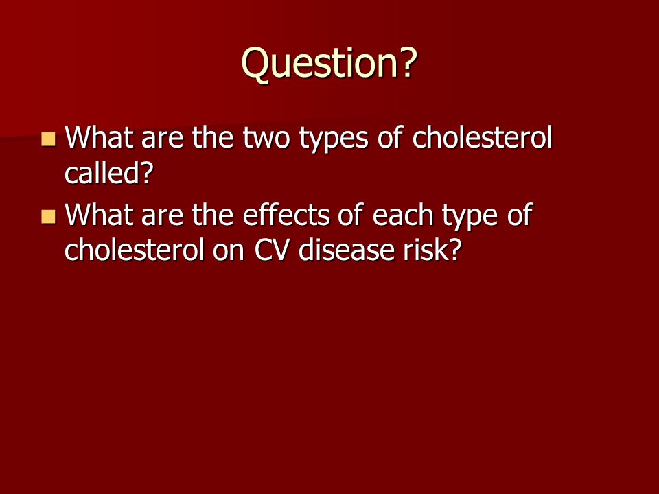 Question What are the two types of cholesterol called