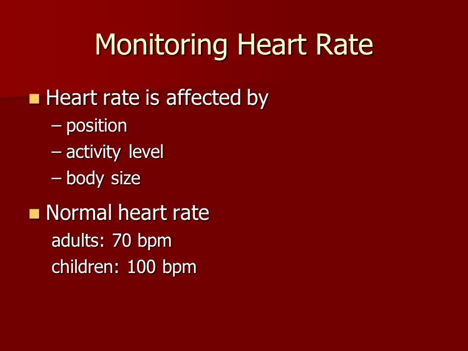 Monitoring Heart Rate Heart rate is affected by Normal heart rate