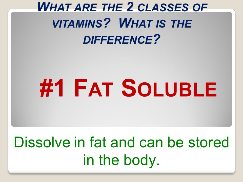 What are the 2 classes of vitamins What is the difference