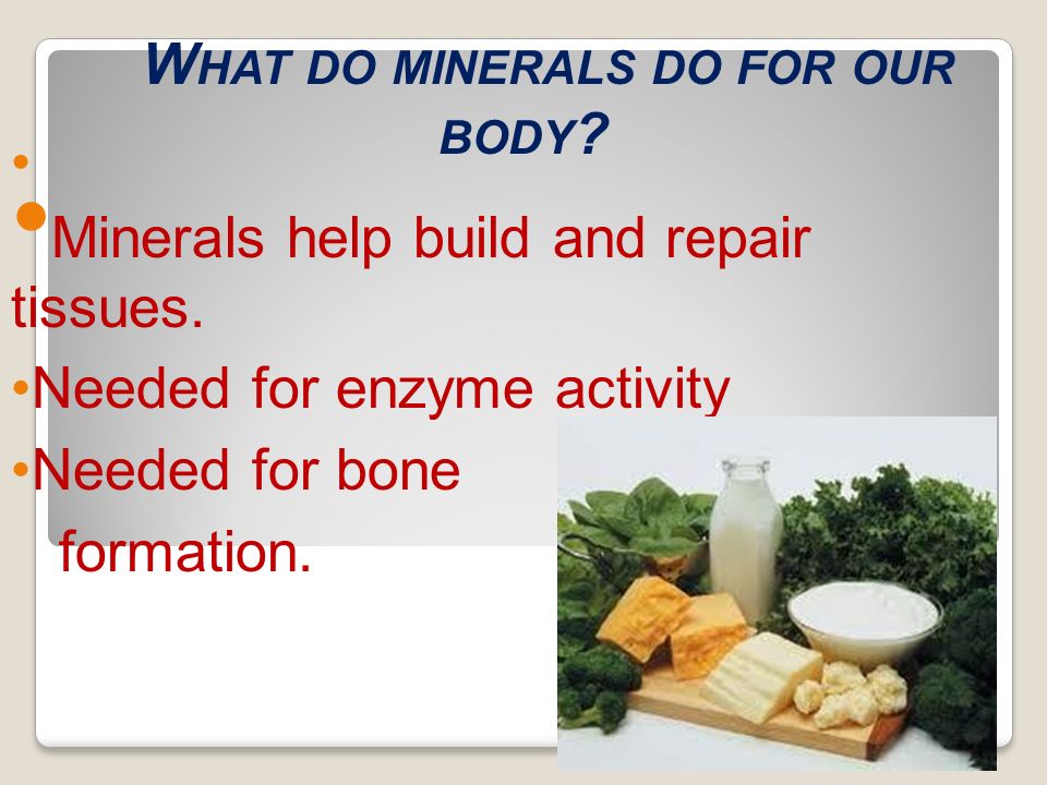 What do minerals do for our body