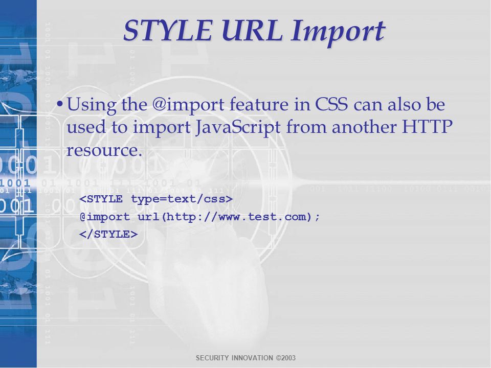 STYLE URL Import Using feature in CSS can also be used to import JavaScript from another HTTP resource.