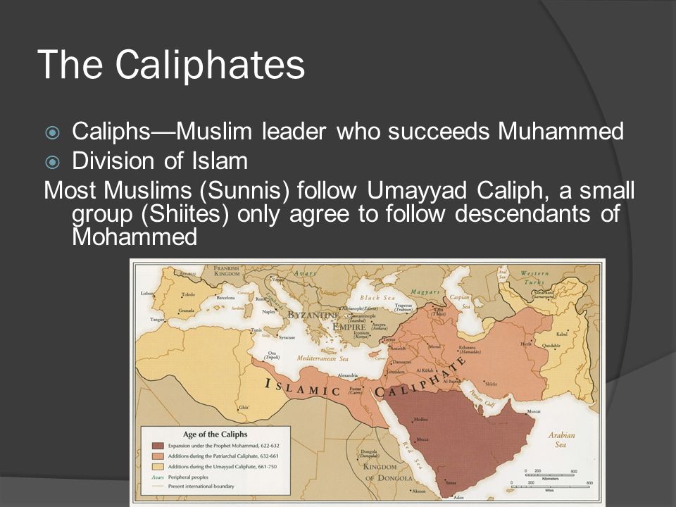 The Caliphates Caliphs—Muslim leader who succeeds Muhammed
