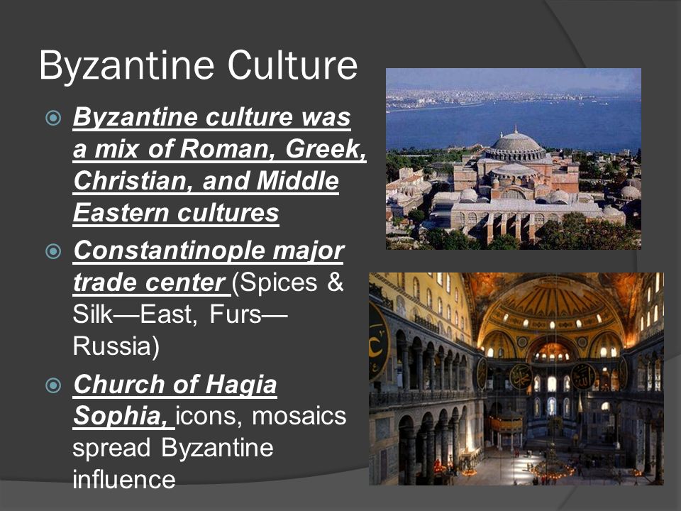 Byzantine Culture Byzantine culture was a mix of Roman, Greek, Christian, and Middle Eastern cultures.