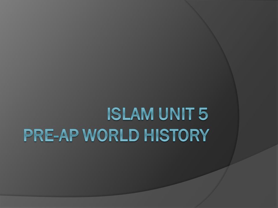 Islam Unit 5 Pre-AP World History