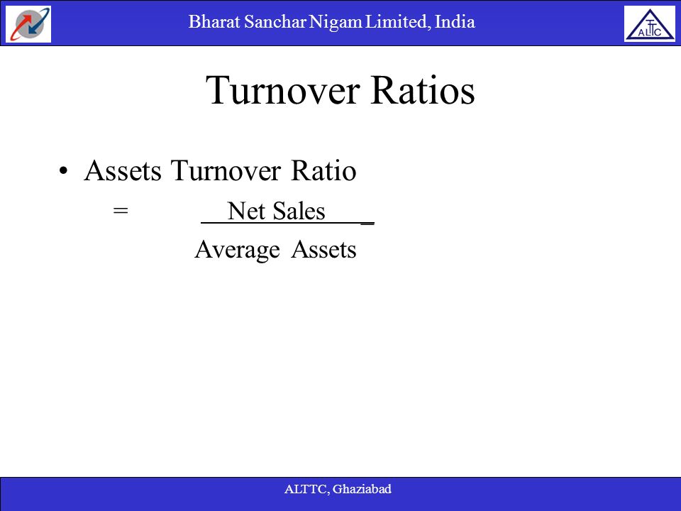 Turnover Ratios Assets Turnover Ratio = Net Sales _ Average Assets