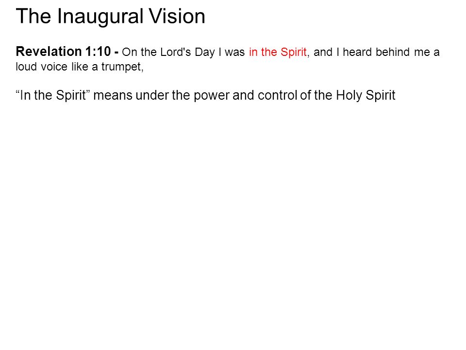 The Inaugural Vision Revelation 1:10 - On the Lord s Day I was in the Spirit, and I heard behind me a loud voice like a trumpet,