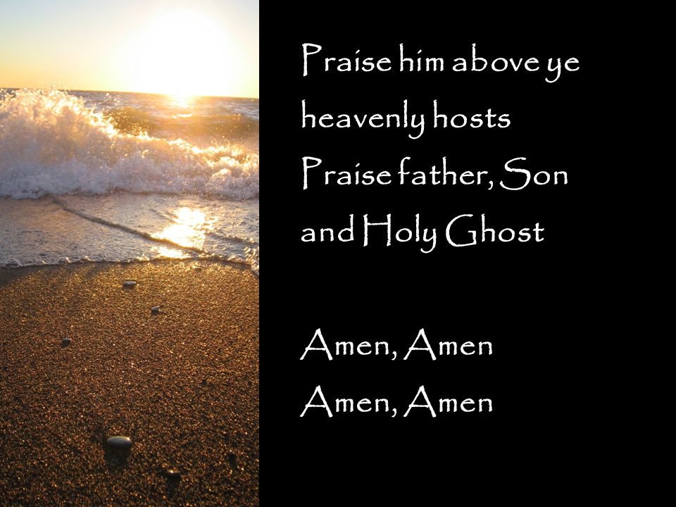 Praise him above ye heavenly hosts