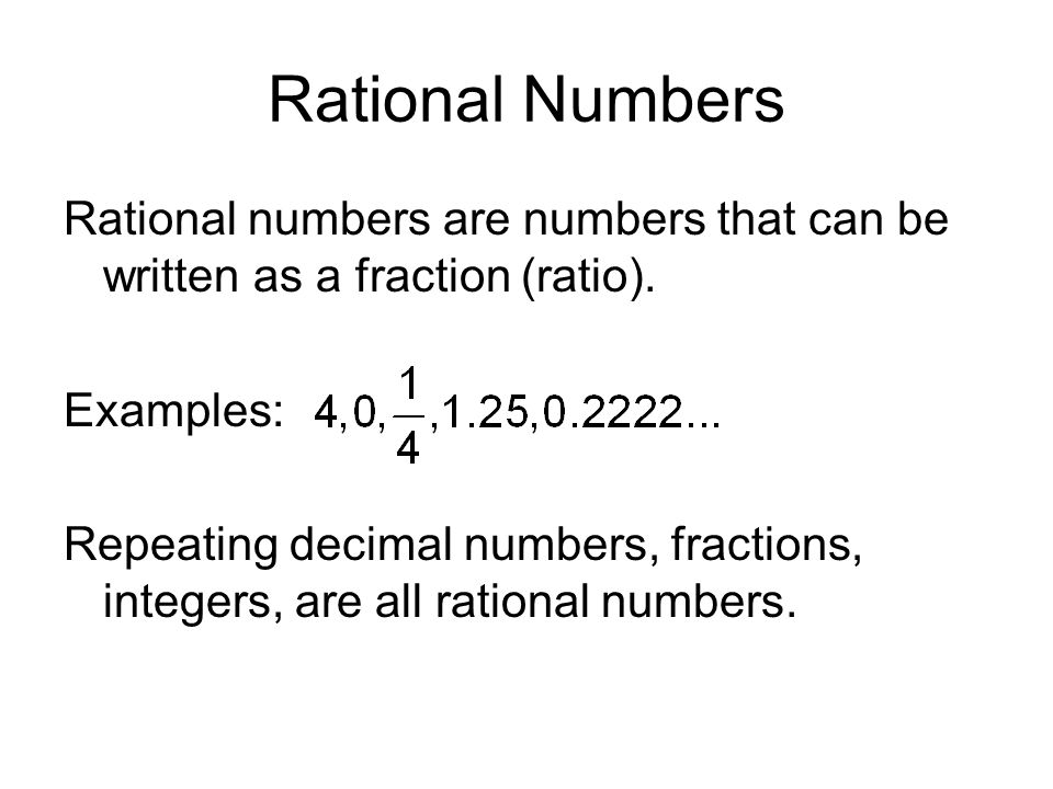 Rational Numbers Rational numbers are numbers that can be written as a fraction (ratio). Examples: