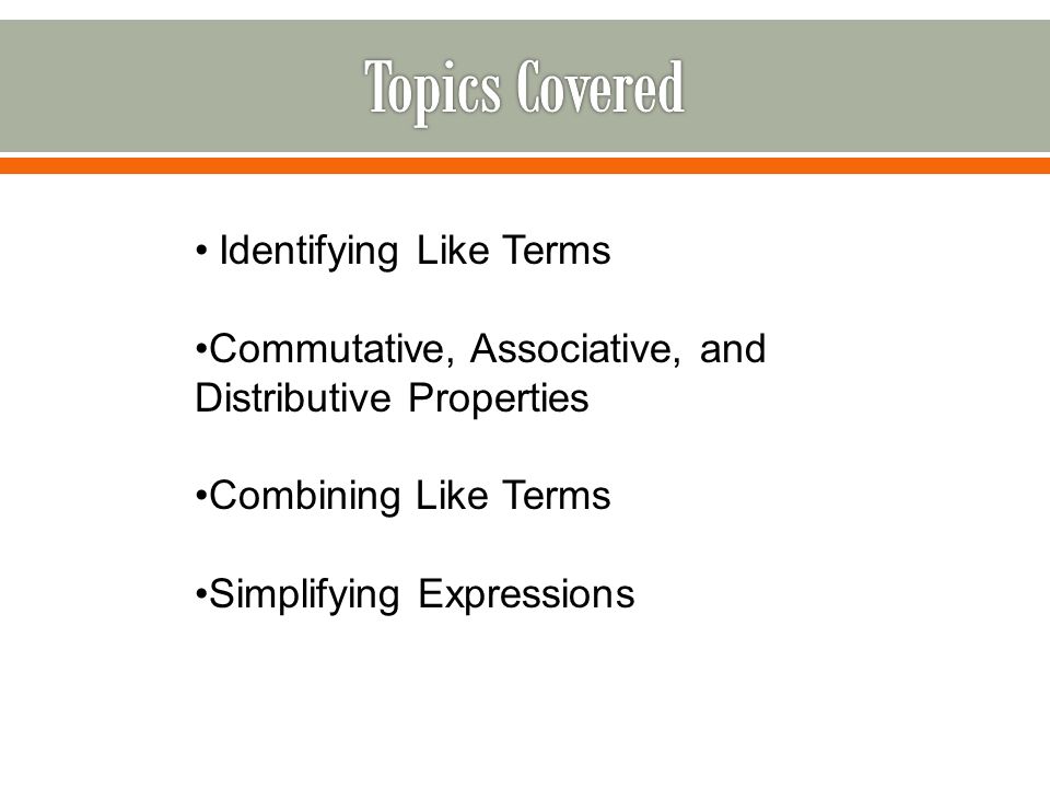 Topics Covered Identifying Like Terms