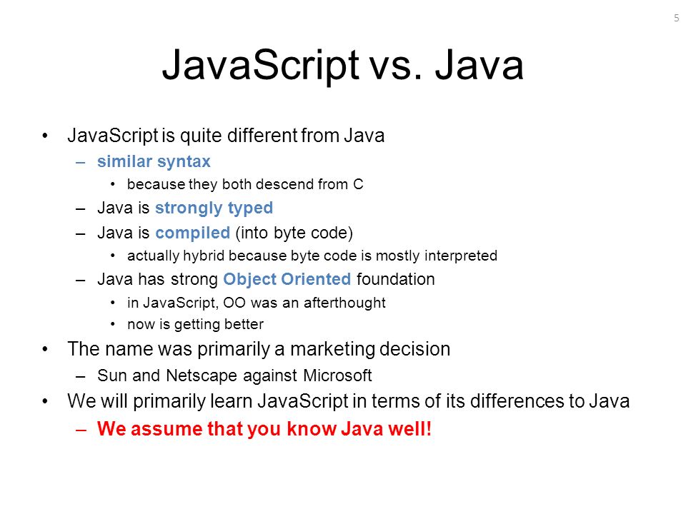 JavaScript vs. Java JavaScript is quite different from Java